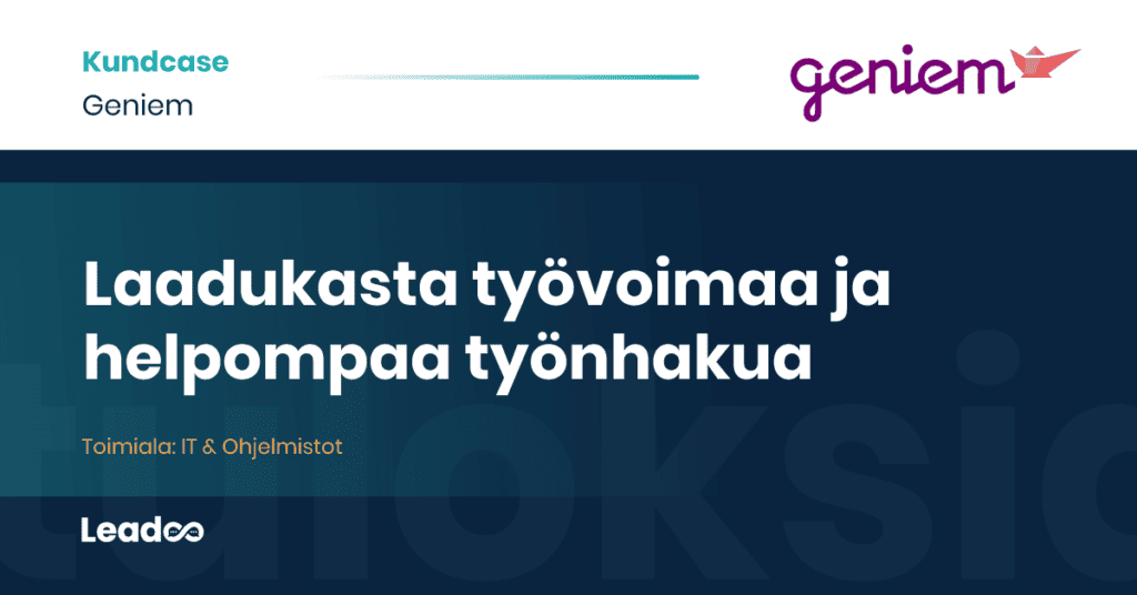 Geniem Leadoo case study Laadukasta työvoimaa ja helpompaa työnhakua – Geniem paransi tuloksiaan Leadoon avulla