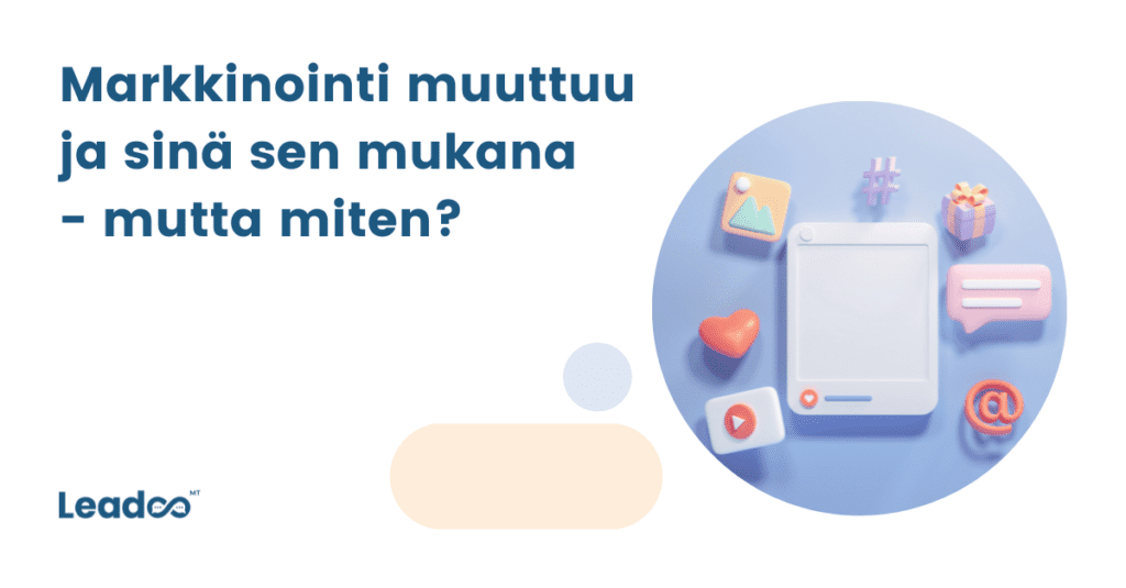 markkinointi 8 leadoo Markkinointi muuttuu ja sinä sen mukana – mutta miten?