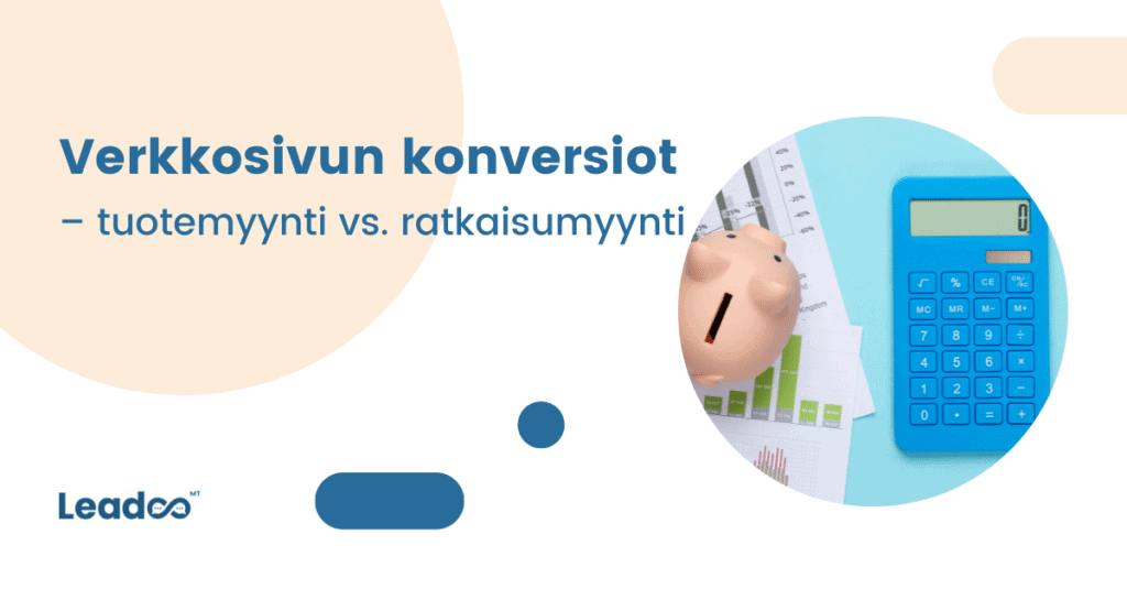 Verkkosivun konversiot verkkosivu-uudistus Verkkosivun konversio-optimointi – tuotemyynti vastaan ratkaisumyynti
