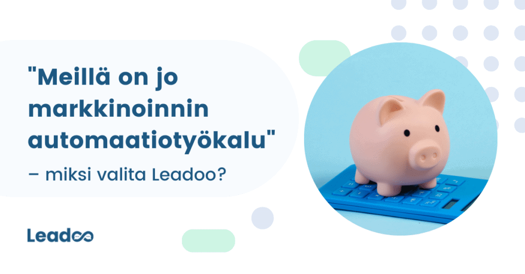 Markkinoinnin automaatio markkinoinnin automaatio “Meillä on jo markkinoinnin automaatiotyökalu verkkosivullamme” – miksi valita Leadoo?