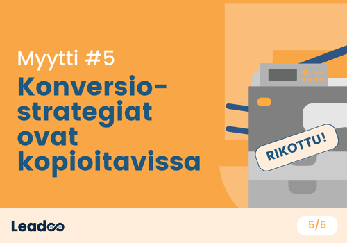 Myytti 5 – Konversiostrategiat ovat kopioitavissa