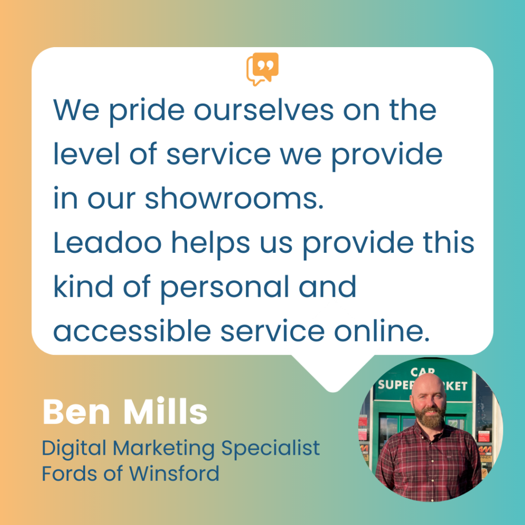 Ben Mills quote graphic: 
We pride ourselves on the level of service we provide in our showrooms. 
Leadoo helps us provide this kind of personal and  accessible service online.