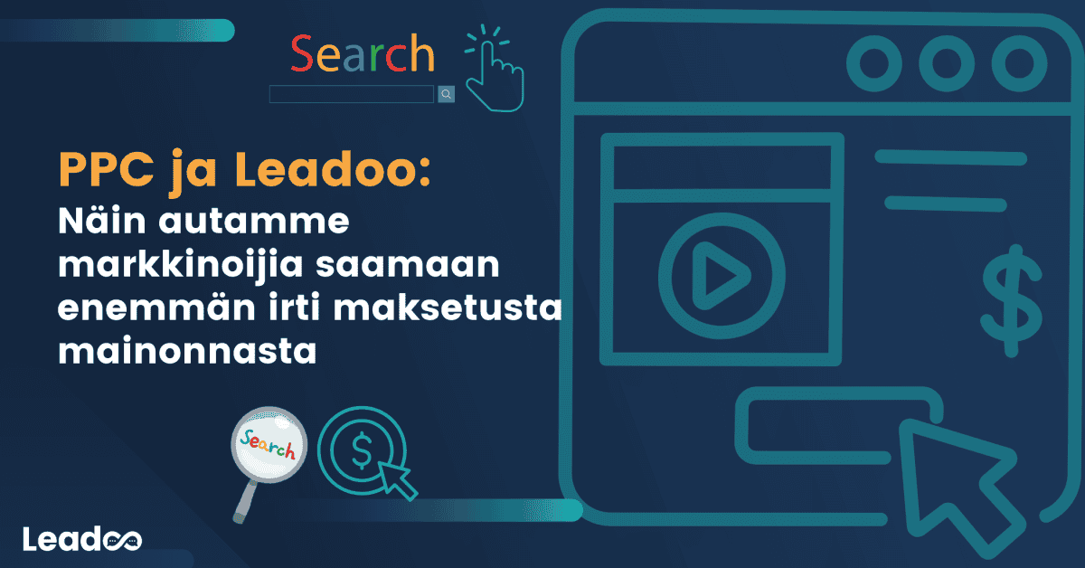 PPC ja Leadoo: Näin autamme markkinoijia saamaan enemmän irti maksetusta mainonnasta