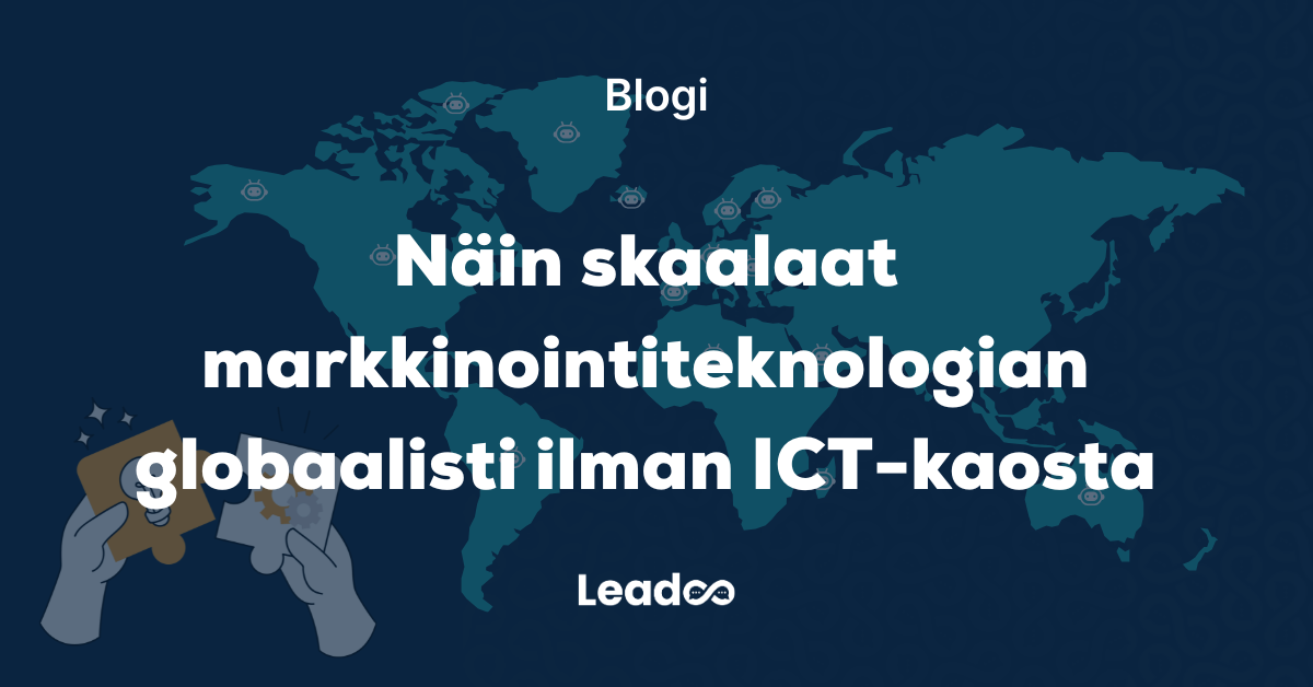 Näin skaalaat markkinointiteknologian globaalisti ilman ICT-kaosta